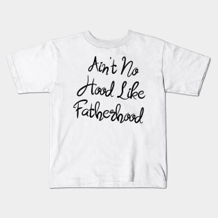 I Ain't No Hood Like Fatherhood - Fathers Day Cool Gift For Dad Kids T-Shirt